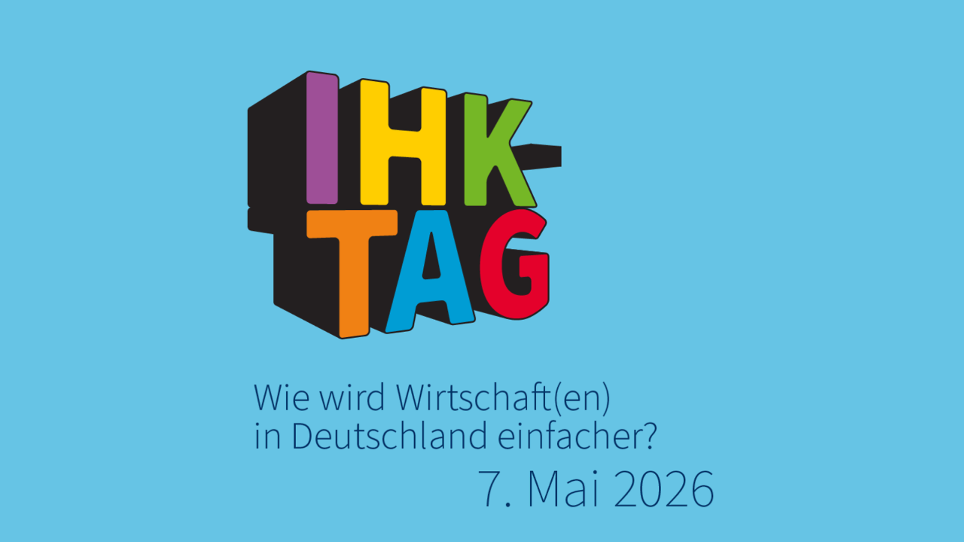 IHK-Tag 2026: Wie wird Wirtschaft(en) in Deutschland einfacher? 7. Mai 2026